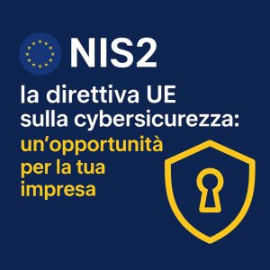 NIS2: la nuova direttiva UE sulla cybersicurezza è un’opportunità per la tua impresa